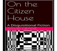 David Grant On the Citizen House: A Disquisitional Fiction Paperback Book David Grant Multicolor