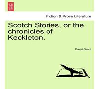 David Grant Scotch Stories, or the chronicles of Keckleton. Paperback Book David Grant Multicolor