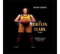 David Grant The Caitlin Clark Story : Inspiring Tales Of An Unstoppable Rising David Grant Multicolor