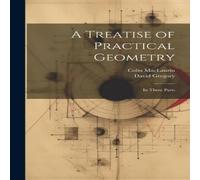 David Gregory A Treatise of Practical Geometry: In Three Parts Hardcover Book in White David Gregory White