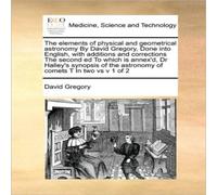 David Gregory The elements of physical & geometrical astronomy By David David Gregory Multicolor
