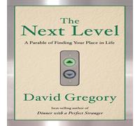 David Gregory The Next Level: A Parable of Finding Your Place in Life Paperback Book David Gregory Multicolor