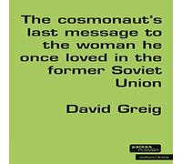 David Greig The Cosmonaut's Last Message to the Woman He Once Loved in the David Greig Multicolor