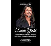 David Grohl Biography: From Punk Drums to Prodigal Frontman: David Grohl's Unstoppable Musical Odyssey