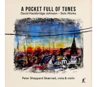 Peter Sheppard Skaerved - David Hackbridge Johnson: A Pocket Full of Tunes