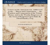 David Hartley Letters on the American war. Addressed to the ... Mayor and David Hartley Multicolor