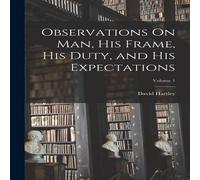 David Hartley Observations On Man, His Frame, His Duty, & His Expectations; in White David Hartley White