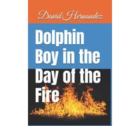 David Hernandez Dolphin Boy in the Day of the Fire Paperback Book David Hernandez Multicolor
