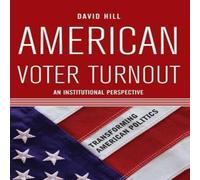 David Hill American Voter Turnout: An Institutional Perspective Paperback Book David Hill Multicolor