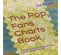 David Hill The Pop Fans Charts Book: Every printed & broadcast chart - 1956 David Hill Multicolor