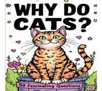 David Hill Why Do Cats ? 50 Fascinating Questions: Decoding Their Purrs David Hill Multicolor