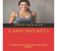 David Holman Empowered: Crafting Your Own Destiny From Within Paperback Book David Holman Multicolor