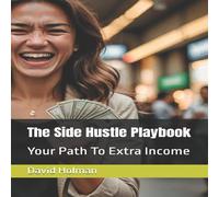 David Holman The Side Hustle Playbook: Your Path To Extra Income Paperback David Holman Multicolor