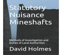 David Holmes Statutory Nuisance Mineshafts: Methods of Investigation & Duties David Holmes Multicolor