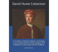 David Hume Collection: A Treatise of Human Nature, An Enquiry Concerning Human Understanding, and Dialogues Concerning Natural Religion