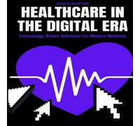David Hunter Healthcare in the Digital Era : Technology-Driven Solutions for David Hunter Multicolor