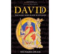 David I: The King Who Made Scotland New edition by Oram, Richard (2009) Paperback