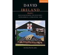 David Ireland Plays 1: Half a Glass of Water; The End of Hope; Ulster American; Cyprus Avenue; Sadie (Contemporary Dramatists)