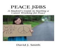 David J. Smith Peace Jobs: A Student's Guide to Starting a Career Working for David J. Smith Multicolor