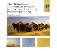David Jackson The Wanderers & Critical Realism in Nineteenth Century Russian David Jackson Multicolor
