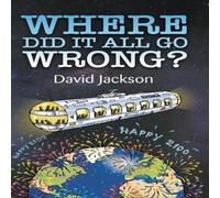 David Jackson WHERE DID IT ALL GO WRONG? Paperback Book David Jackson Multicolor