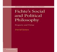 David James Fichte's Social & Political Philosophy: Property & Virtue David James Multicolor