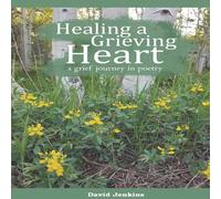David Jenkins Healing a Grieving Heart: a grief journey in poetry Paperback Book David Jenkins Multicolor
