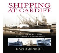 David Jenkins Shipping at Cardiff : Photographs from the Hansen Collection David Jenkins Multicolor