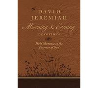 David Jeremiah Morning and Evening Devotions: Holy Moments in the Presence of God