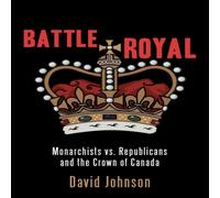 David Johnson Battle Royal : Monarchists vs. Republicans & the Crown of Canada David Johnson Multicolor