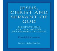 David Johnson Jesus, Christ & Servant of God: Meditations on the Gospel in White David Johnson White