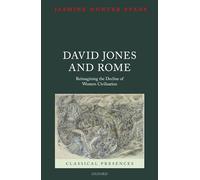 David Jones and Rome – Reimagining the Decline of Western Civilisation (Classical Presences)