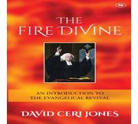 David Jones The Fire Divine: An Introduction To The Evangelical Revival David Jones Multicolor