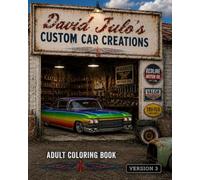 David Julo's Custom Car Creations Adult Coloring Book 3: Custom Car Creations Extreme Customs Adult Coloring