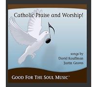 David Kauffman, Justin Graves - Catholic Praise and Worship From Good For The Soul Music