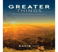 David Kim Greater Things: 120 Devotional Poems of Faith, Hope & Love David Kim Multicolor