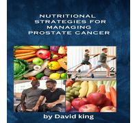 David King NUTRITIONAL STRATEGIES FOR MANAGING PROSTATE CANCER Paperback Book David King Multicolor