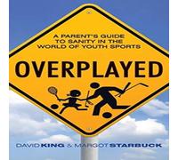David King Overplayed: A Parent's Guide to Sanity in the World of Youth David King Multicolor