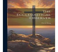 David King The Ecclesiastical Observer Hardcover Book David King Multicolor
