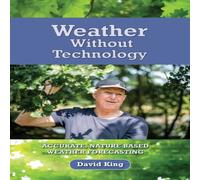 David King Weather Without Technology: Accurate, nature based, weather David King Multicolor