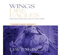 David King Wings Like Eagles: Reflections on Life in the Lord - Volume 3 David King Multicolor