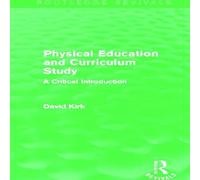 David Kirk Physical Education & Curriculum Study (Routledge Revivals) David Kirk Multicolor