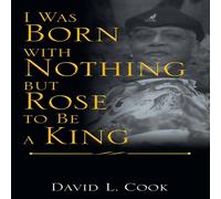 David L. Cook I Was Born with Nothing but Rose to Be a King Paperback Book David L. Cook Multicolor