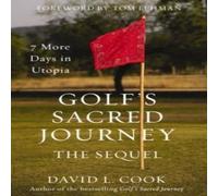 David L. Cook The Golf's Sacred Journey, the Sequel: 7 More Days in Utopia David L. Cook Multicolor