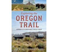 David L. Scott Kay W. Scott Exploring the Oregon Trail (Paperback)