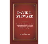 DAVID L. STEWARD: From Humble Beginnings to America’s Richest Black Billionaire: How Faith, Grit, and a Vision for Impact Built a $20 Billion Tech ... from Business, Sports, and Entertainment)
