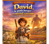 David, le petit berger au grand courage: Une histoire pour les enfants inspirée de David et Goliath