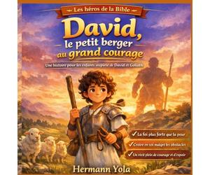 David, le petit berger au grand courage: Une histoire pour les enfants inspirée de David et Goliath