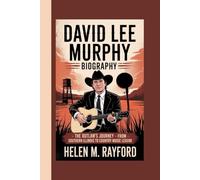 DAVID LEE MURPHY BIOGRAPHY: The Outlaw's Journey - From Southern Illinois to Country Music Legend
