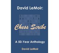 David LeMoir: Chess Scribe: A Fifty Year Anthology